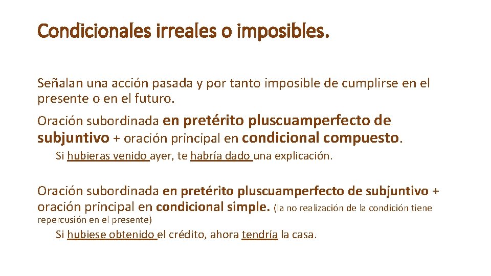 Condicionales irreales o imposibles. Señalan una acción pasada y por tanto imposible de cumplirse