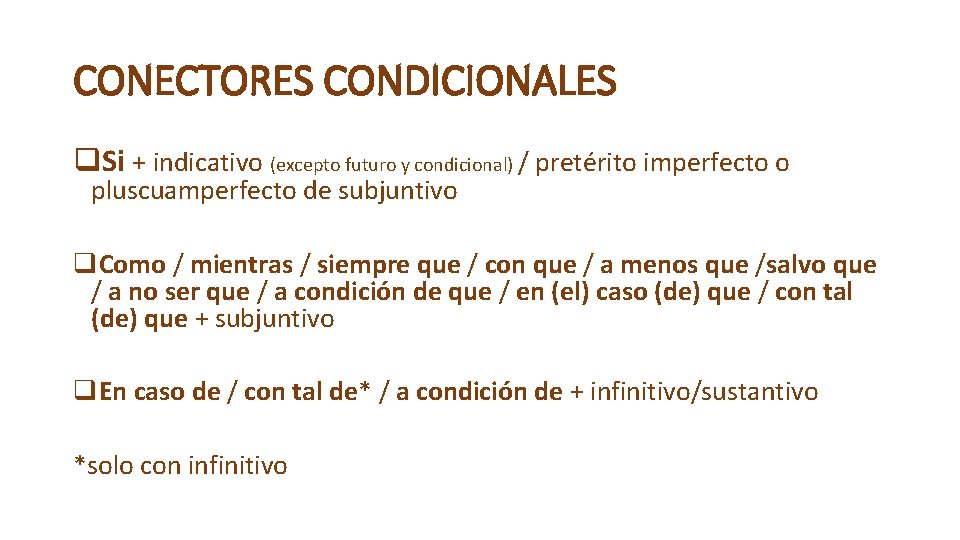 CONECTORES CONDICIONALES q. Si + indicativo (excepto futuro y condicional) / pretérito imperfecto o