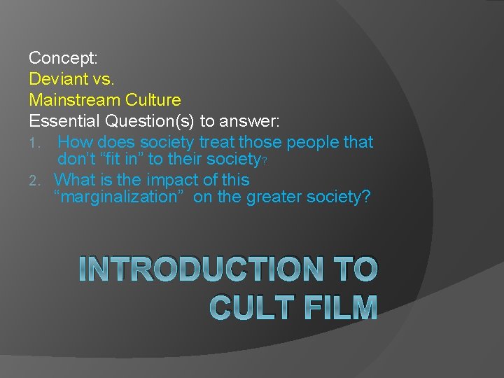 Concept: Deviant vs. Mainstream Culture Essential Question(s) to answer: 1. How does society treat