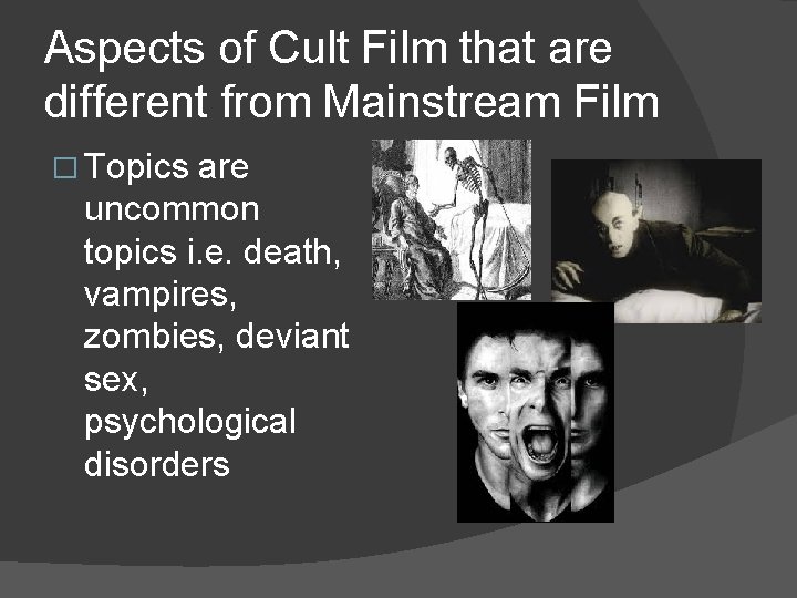 Aspects of Cult Film that are different from Mainstream Film � Topics are uncommon
