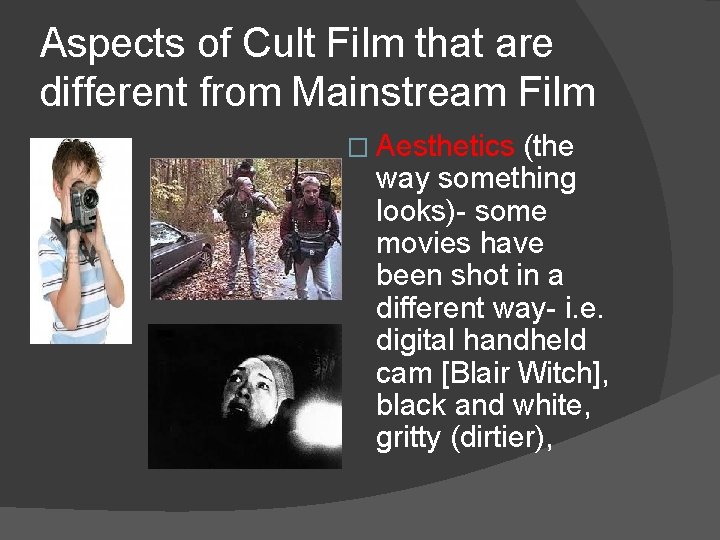 Aspects of Cult Film that are different from Mainstream Film � Aesthetics (the way
