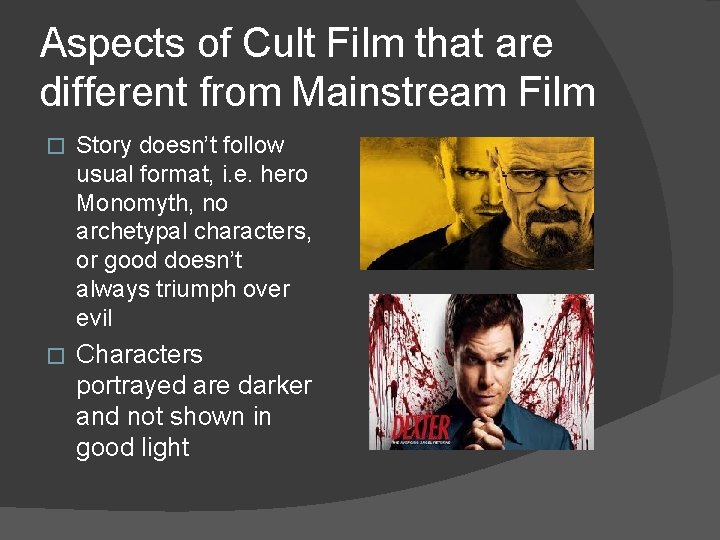 Aspects of Cult Film that are different from Mainstream Film � Story doesn’t follow