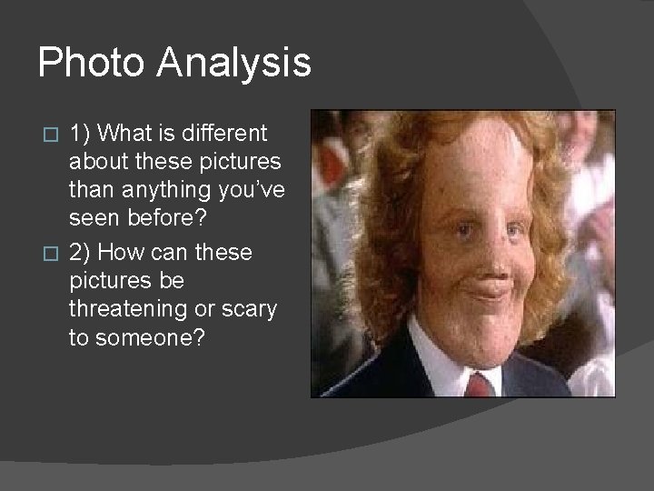 Photo Analysis 1) What is different about these pictures than anything you’ve seen before?