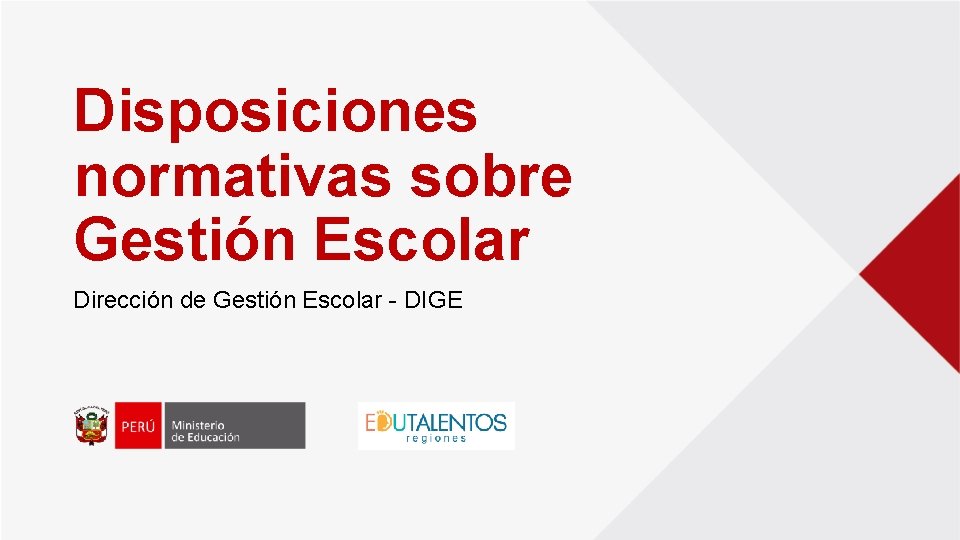 Disposiciones normativas sobre Gestión Escolar Dirección de Gestión Escolar - DIGE 