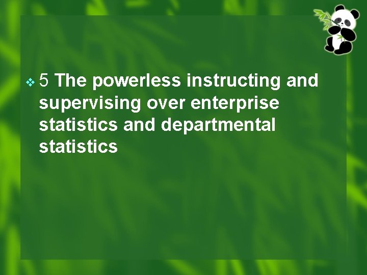 v 5 The powerless instructing and supervising over enterprise statistics and departmental statistics 