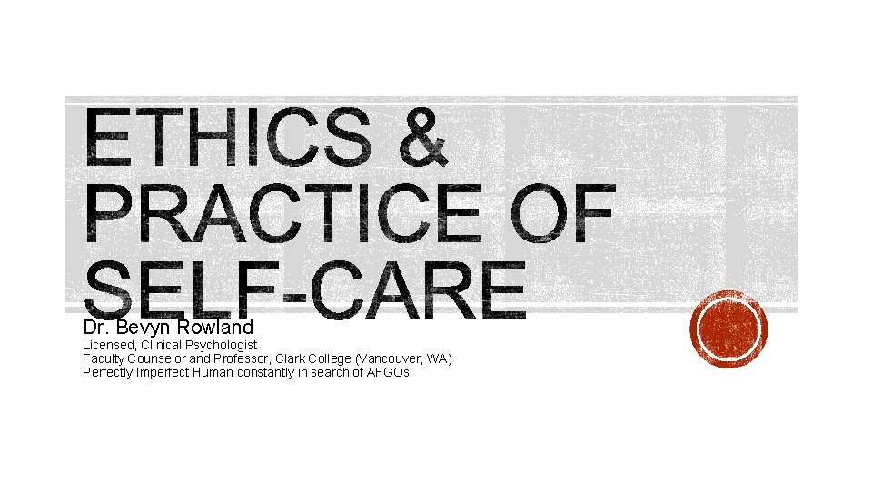 Dr. Bevyn Rowland Licensed, Clinical Psychologist Faculty Counselor and Professor, Clark College (Vancouver, WA)