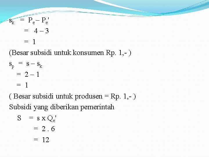 sk = P e – Pe ' = 4– 3 = 1 (Besar subsidi