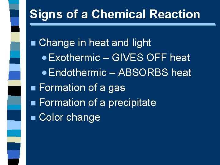Signs of a Chemical Reaction Change in heat and light · Exothermic – GIVES