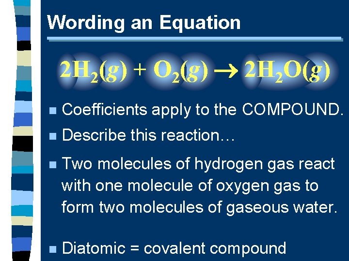 Wording an Equation 2 H 2(g) + O 2(g) 2 H 2 O(g) n