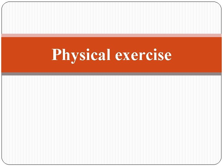 Physical exercise 