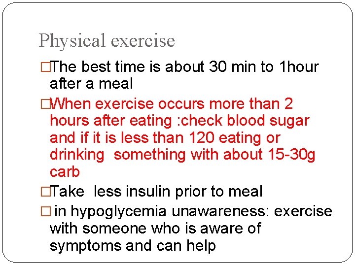 Physical exercise �The best time is about 30 min to 1 hour after a