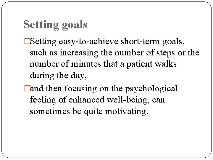 Setting goals �Setting easy-to-achieve short-term goals, such as increasing the number of steps or