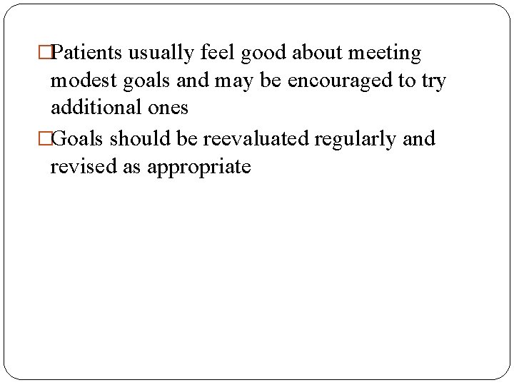 �Patients usually feel good about meeting modest goals and may be encouraged to try