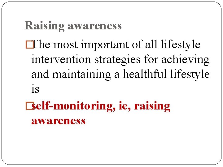 Raising awareness �The most important of all lifestyle intervention strategies for achieving and maintaining