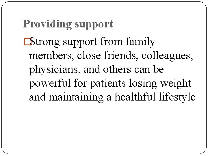 Providing support �Strong support from family members, close friends, colleagues, physicians, and others can