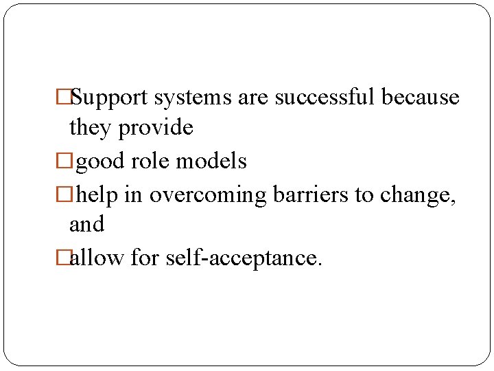 �Support systems are successful because they provide �good role models �help in overcoming barriers