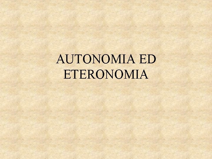 AUTONOMIA ED ETERONOMIA 