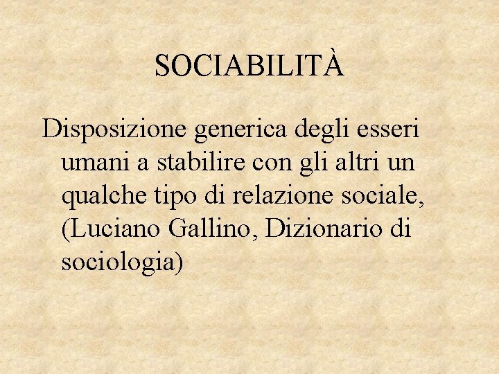 SOCIABILITÀ Disposizione generica degli esseri umani a stabilire con gli altri un qualche tipo