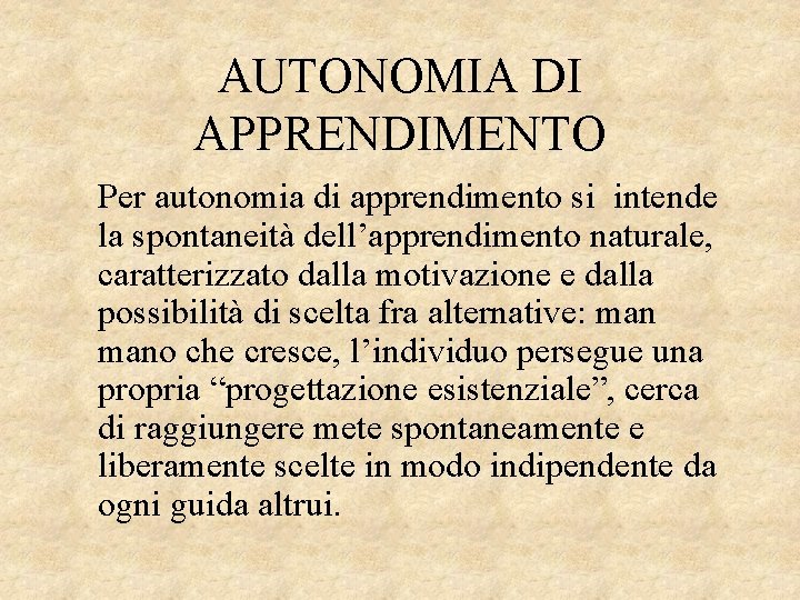 AUTONOMIA DI APPRENDIMENTO Per autonomia di apprendimento si intende la spontaneità dell’apprendimento naturale, caratterizzato