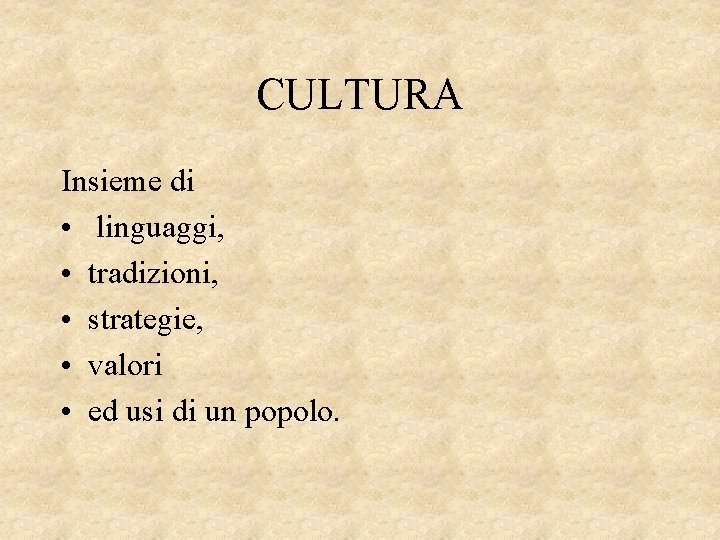 CULTURA Insieme di • linguaggi, • tradizioni, • strategie, • valori • ed usi