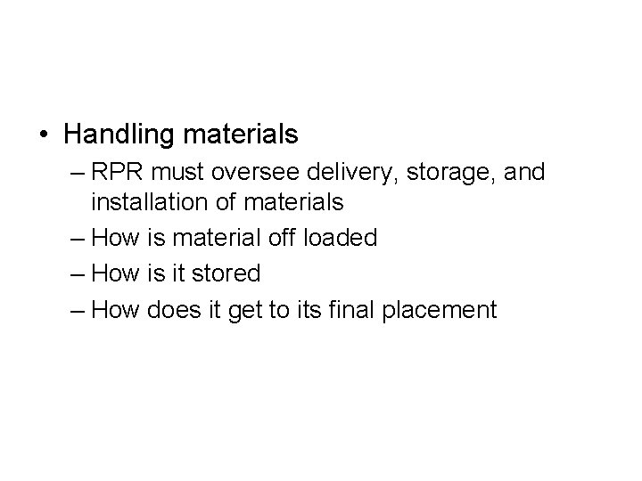  • Handling materials – RPR must oversee delivery, storage, and installation of materials