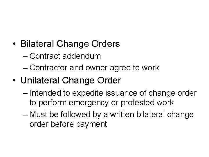  • Bilateral Change Orders – Contract addendum – Contractor and owner agree to