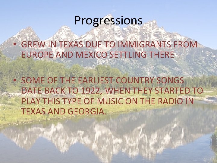 Progressions • GREW IN TEXAS DUE TO IMMIGRANTS FROM EUROPE AND MEXICO SETTLING THERE