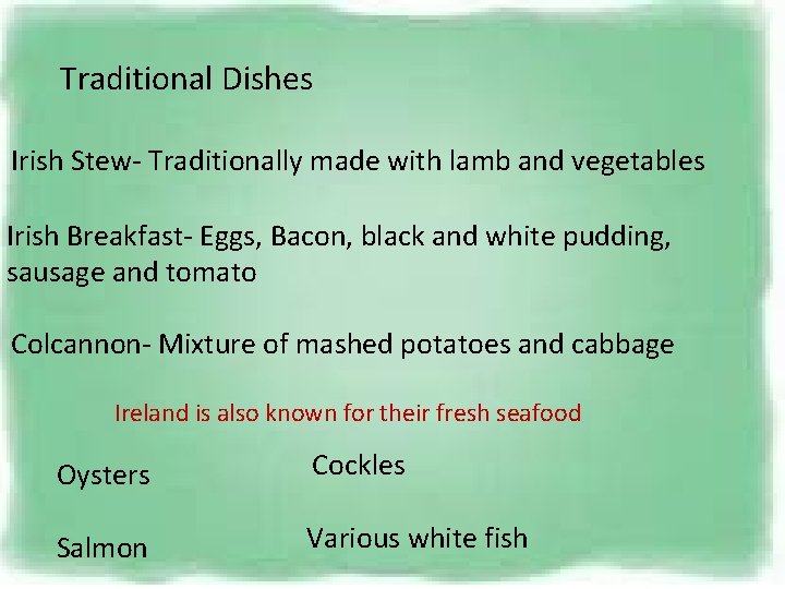 Traditional Dishes Irish Stew- Traditionally made with lamb and vegetables Irish Breakfast- Eggs, Bacon,