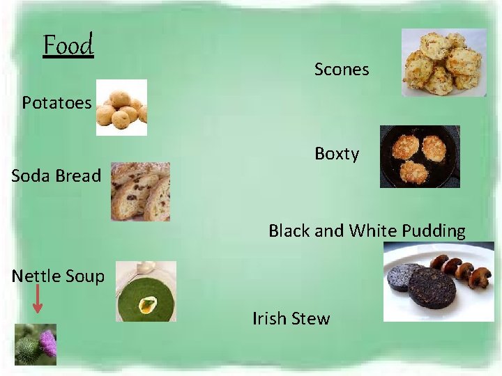 Food Scones Potatoes Soda Bread Boxty Black and White Pudding Nettle Soup Irish Stew
