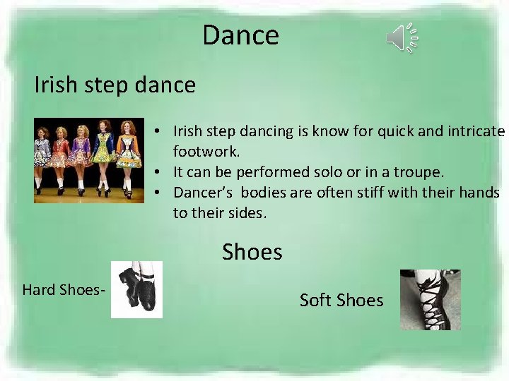 Dance Irish step dance • Irish step dancing is know for quick and intricate