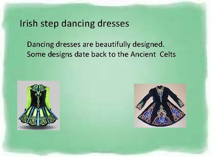 Irish step dancing dresses Dancing dresses are beautifully designed. Some designs date back to