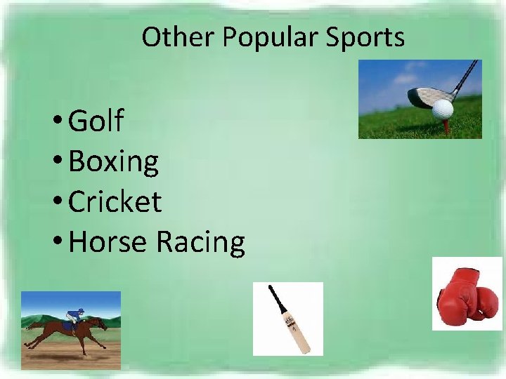 Other Popular Sports • Golf • Boxing • Cricket • Horse Racing 