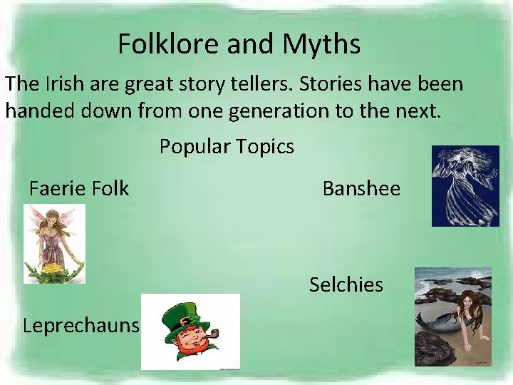 Folklore and Myths The Irish are great story tellers. Stories have been handed down