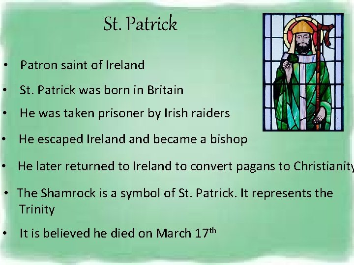 St. Patrick • Patron saint of Ireland • St. Patrick was born in Britain
