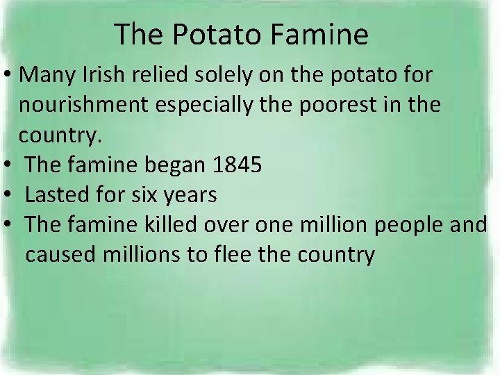 The Potato Famine • Many Irish relied solely on the potato for nourishment especially