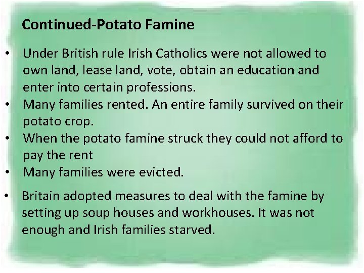 Continued-Potato Famine • Under British rule Irish Catholics were not allowed to own land,