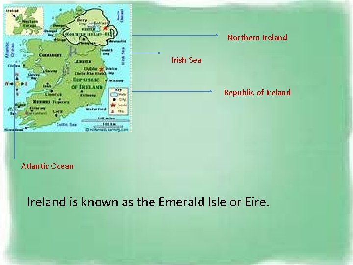 Northern Ireland Irish Sea Republic of Ireland Atlantic Ocean Ireland is known as the