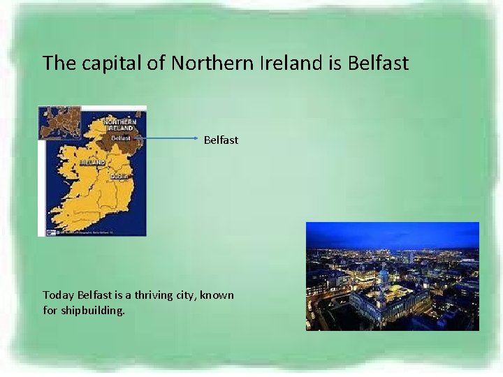 The capital of Northern Ireland is Belfast Today Belfast is a thriving city, known