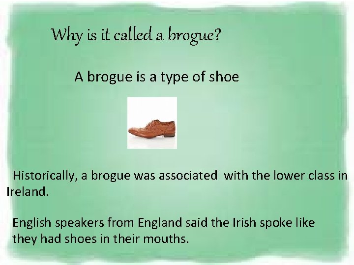 Why is it called a brogue? A brogue is a type of shoe Historically,