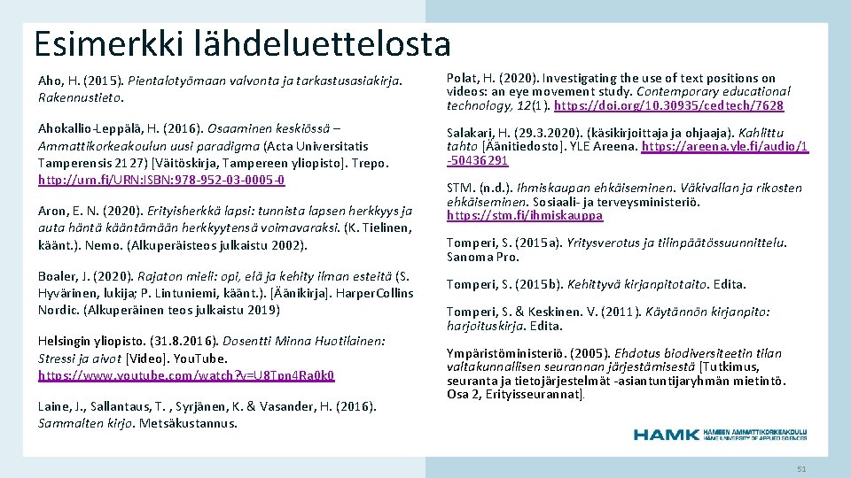Esimerkki lähdeluettelosta Aho, H. (2015). Pientalotyömaan valvonta ja tarkastusasiakirja. Rakennustieto. Polat, H. (2020). Investigating