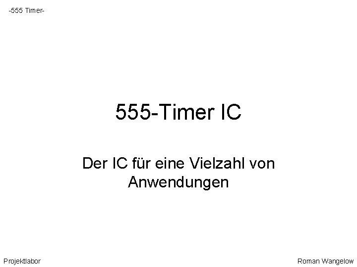 -555 Timer- 555 -Timer IC Der IC für eine Vielzahl von Anwendungen Projektlabor Roman