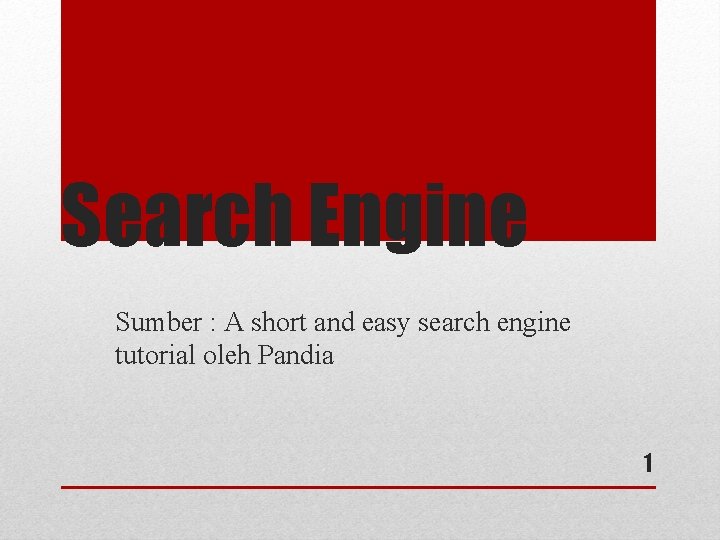 Search Engine Sumber : A short and easy search engine tutorial oleh Pandia 1