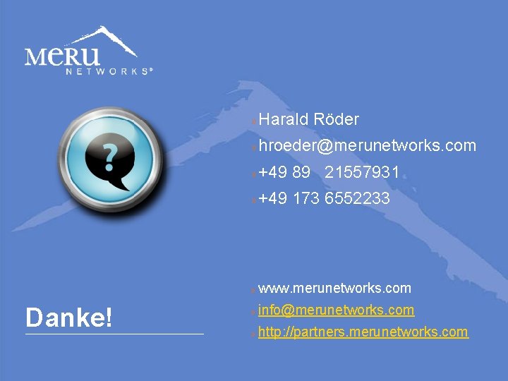 » Harald Röder » hroeder@merunetworks. com » +49 89 21557931 » +49 173 6552233