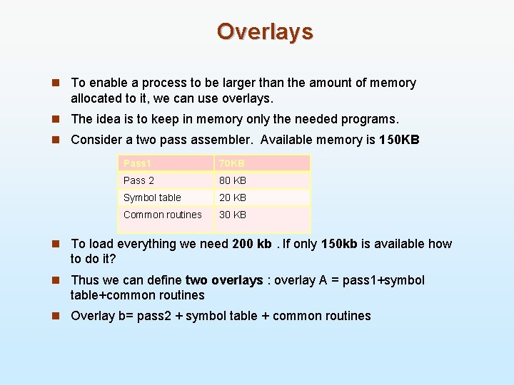 Overlays n To enable a process to be larger than the amount of memory