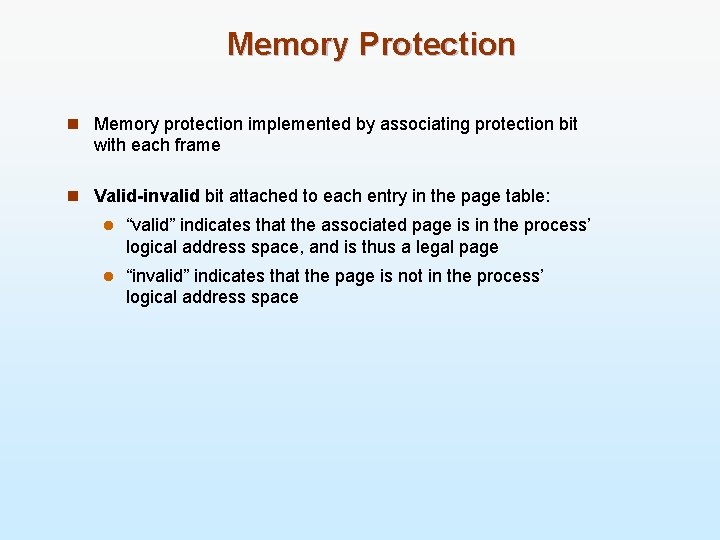 Memory Protection n Memory protection implemented by associating protection bit with each frame n