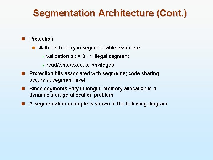 Segmentation Architecture (Cont. ) n Protection l With each entry in segment table associate: