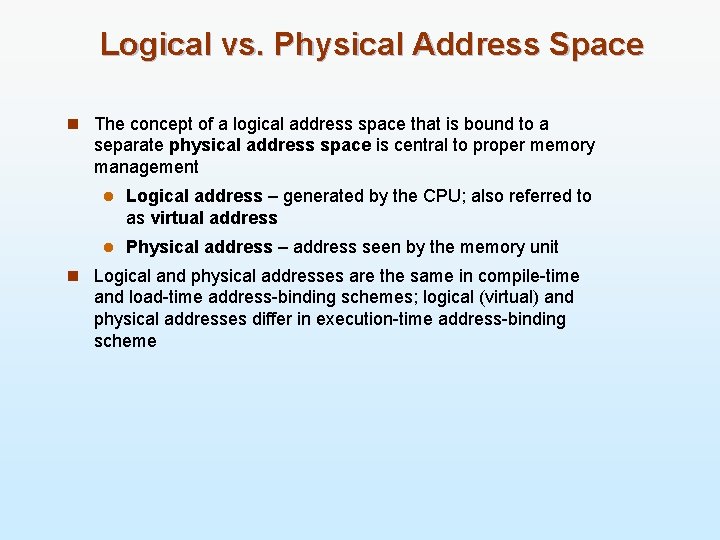 Logical vs. Physical Address Space n The concept of a logical address space that