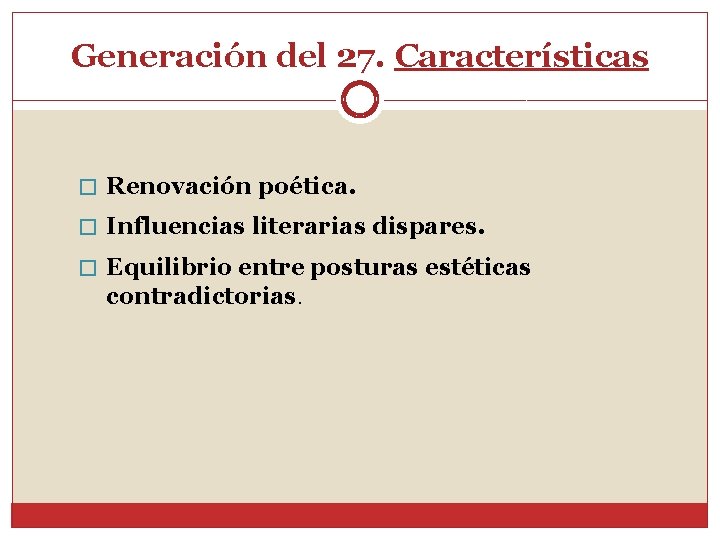 Generación del 27. Características � Renovación poética. � Influencias literarias dispares. � Equilibrio entre