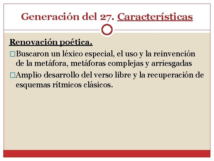 Generación del 27. Características Renovación poética. �Buscaron un léxico especial, el uso y la