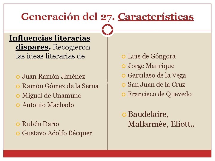 Generación del 27. Características Influencias literarias dispares. Recogieron las ideas literarias de Juan Ramón